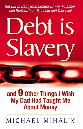 Debt is Slavery: and 9 Other Things I Wish My Dad Had Taught Me About Money